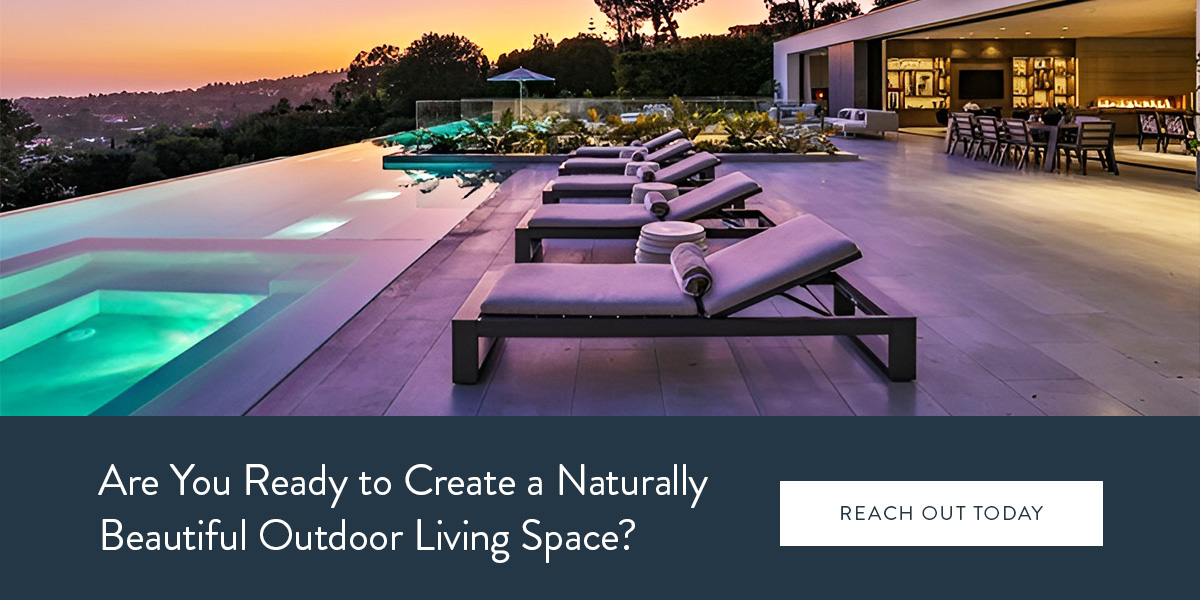 Ready to create a naturally beautiful outdoor living space.