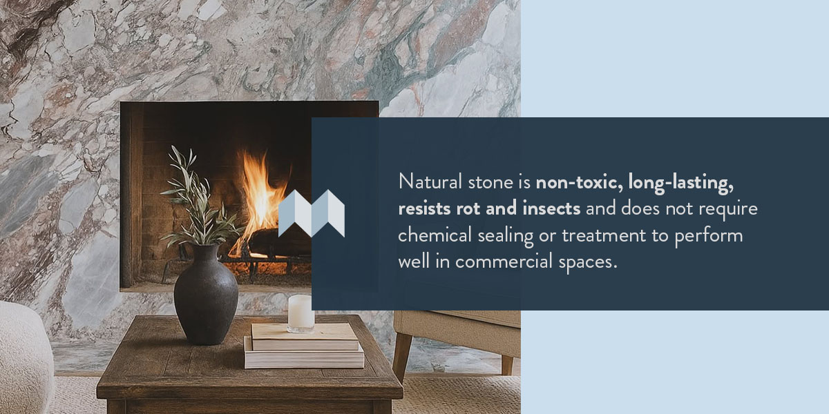 Natural stone is non-toxic and long-lasting.