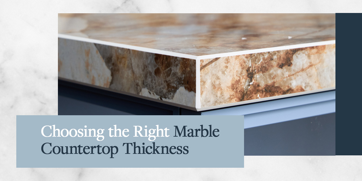 Choosing the right marble countertop thickness.