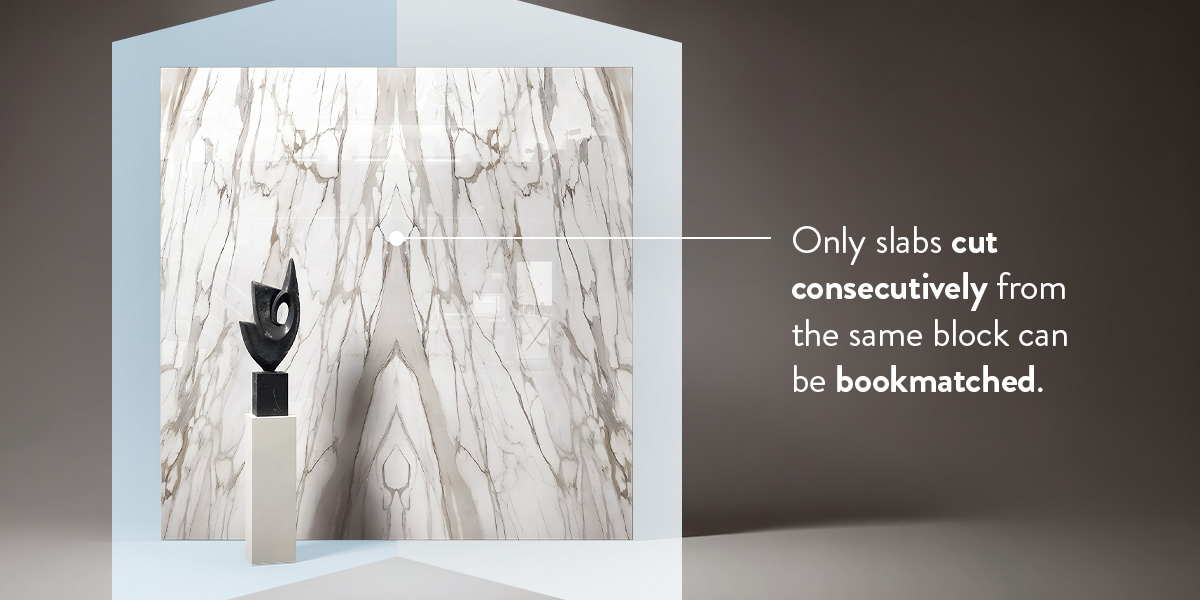 Only slabs cut consecutively from the same block can be bookmatched.